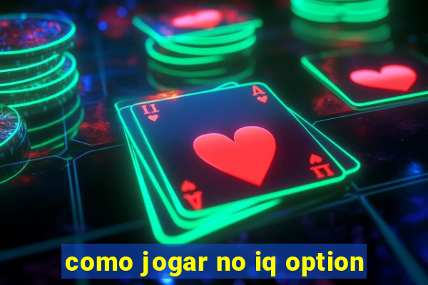 como jogar no iq option